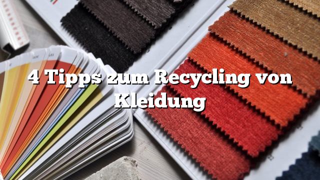 4 Tipps zum Recycling von Kleidung