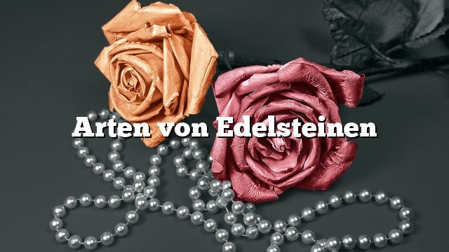 Arten von Edelsteinen