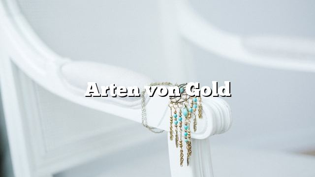 Arten von Gold