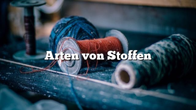 Arten von Stoffen