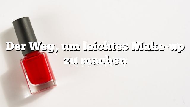 Der Weg, um leichtes Make-up zu machen