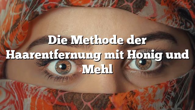 Die Methode der Haarentfernung mit Honig und Mehl