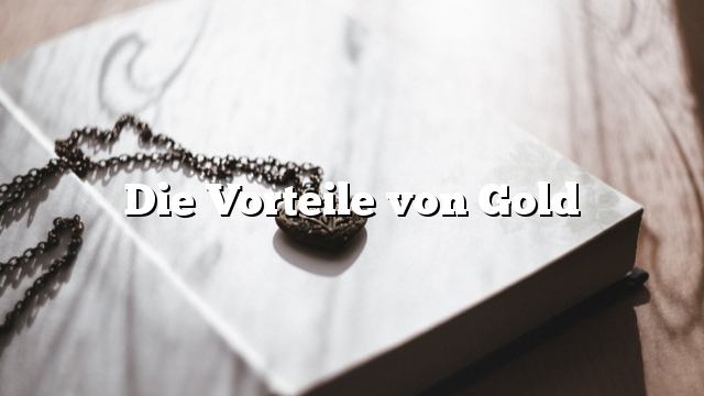 Die Vorteile von Gold