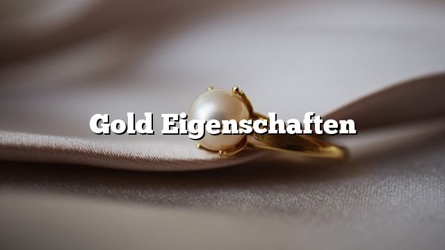 Gold Eigenschaften