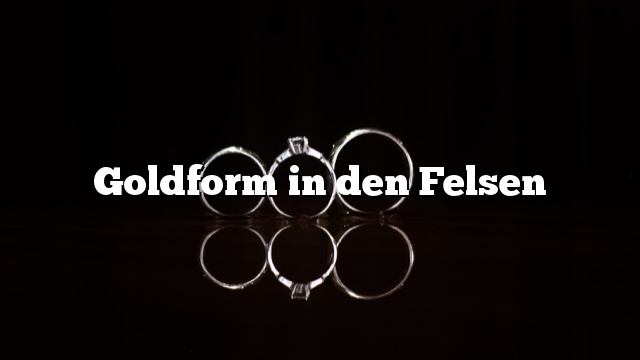 Goldform in den Felsen