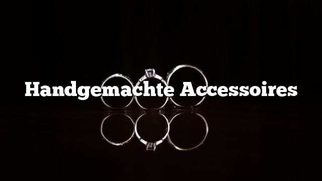 Handgemachte Accessoires