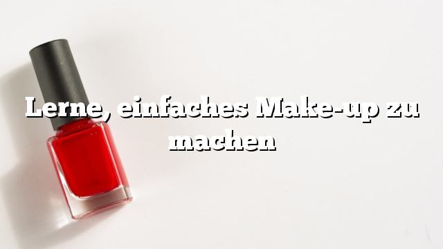 Lerne, einfaches Make-up zu machen