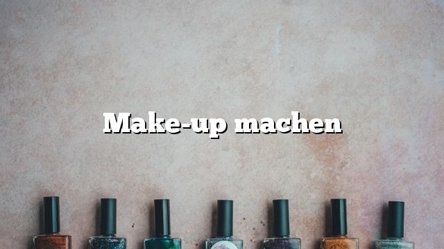 Make-up machen