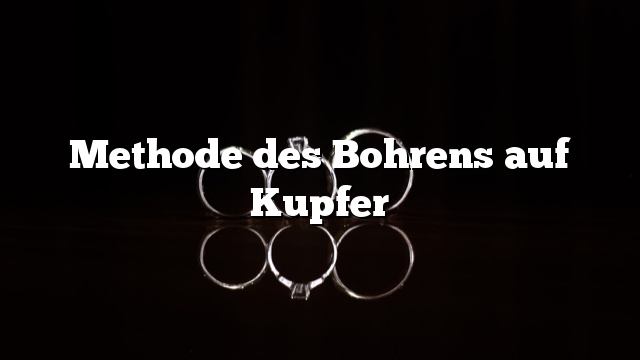 Methode des Bohrens auf Kupfer