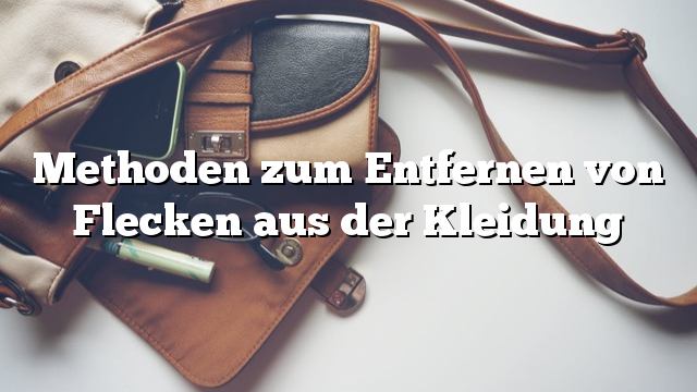 Methoden zum Entfernen von Flecken aus der Kleidung