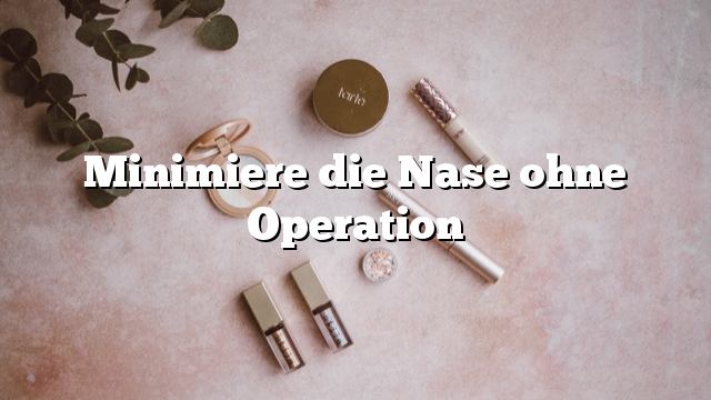 Minimiere die Nase ohne Operation