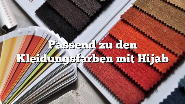 Passend zu den Kleidungsfarben mit Hijab