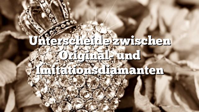 Unterscheide zwischen Original- und Imitationsdiamanten