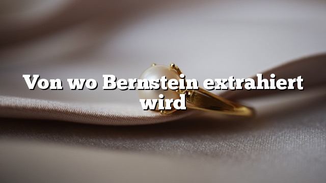 Von wo Bernstein extrahiert wird