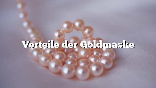 Vorteile der Goldmaske