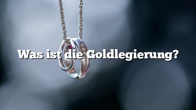 Was ist die Goldlegierung?