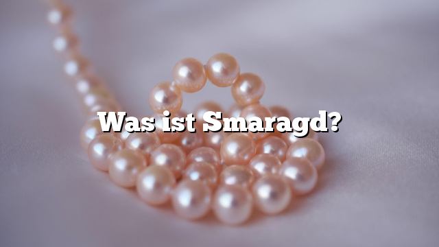 Was ist Smaragd?