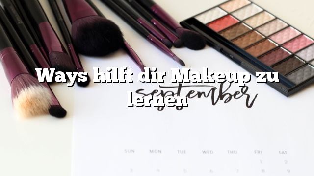 Ways hilft dir Makeup zu lernen