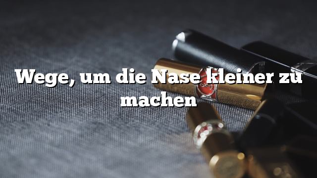 Wege, um die Nase kleiner zu machen