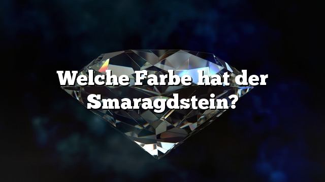 Welche Farbe hat der Smaragdstein?