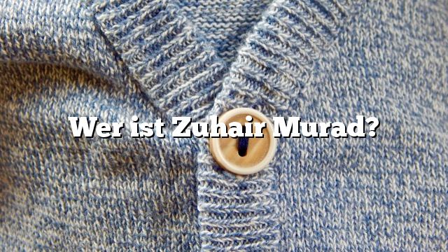 Wer ist Zuhair Murad?