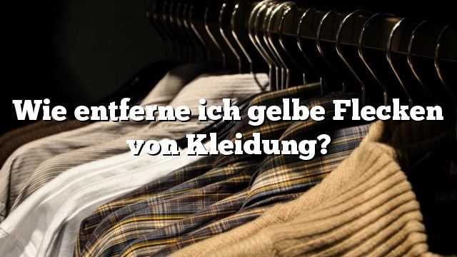 Wie entferne ich gelbe Flecken von Kleidung?