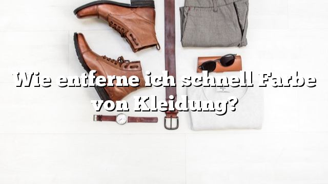 Wie entferne ich schnell Farbe von Kleidung?