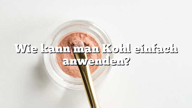 Wie kann man Kohl einfach anwenden?