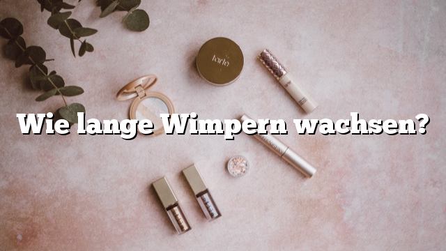 Wie lange Wimpern wachsen?