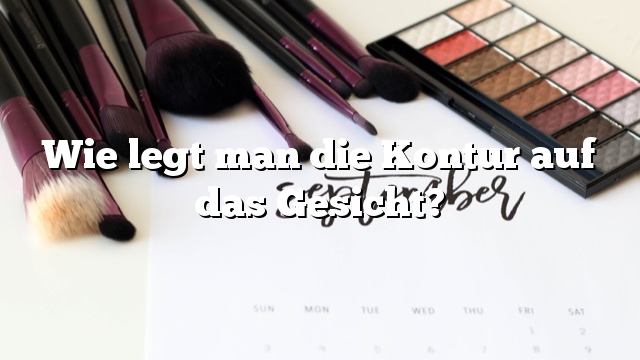 Wie legt man die Kontur auf das Gesicht?