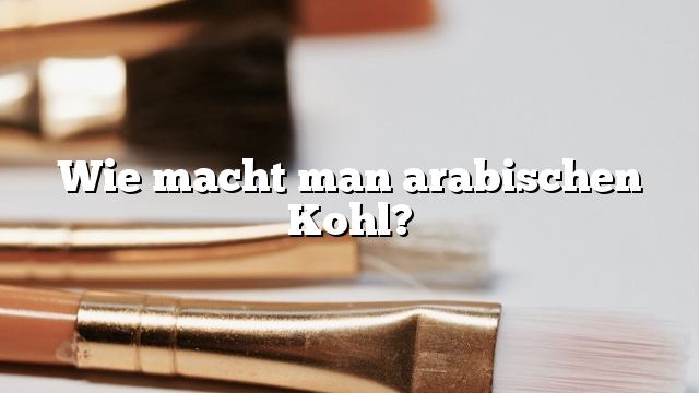 Wie macht man arabischen Kohl?