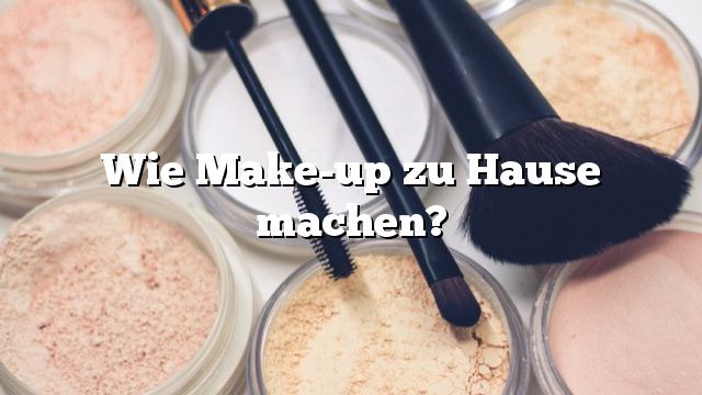 Wie Make-up zu Hause machen?