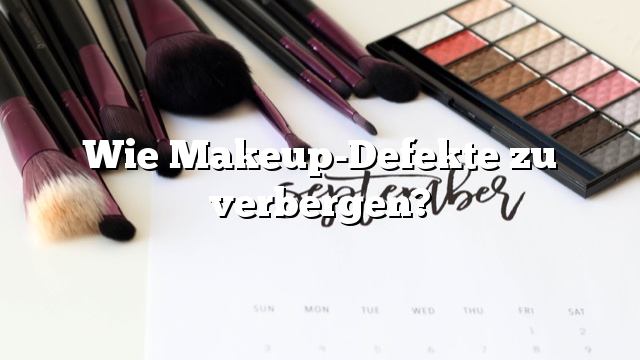 Wie Makeup-Defekte zu verbergen?