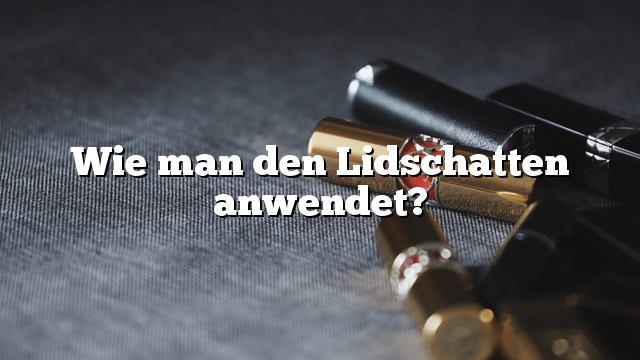 Wie man den Lidschatten anwendet?