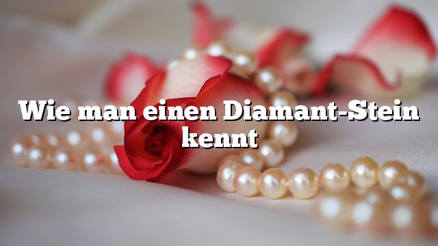 Wie man einen Diamant-Stein kennt