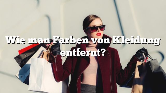 Wie man Farben von Kleidung entfernt?