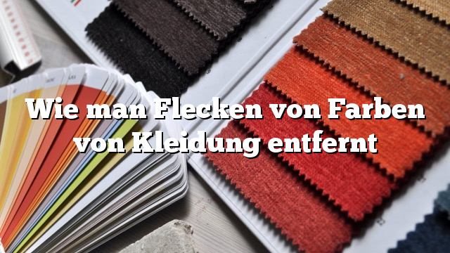 Wie man Flecken von Farben von Kleidung entfernt