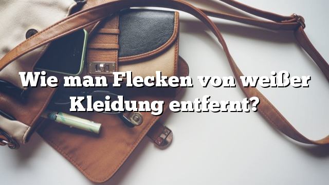 Wie man Flecken von weißer Kleidung entfernt?