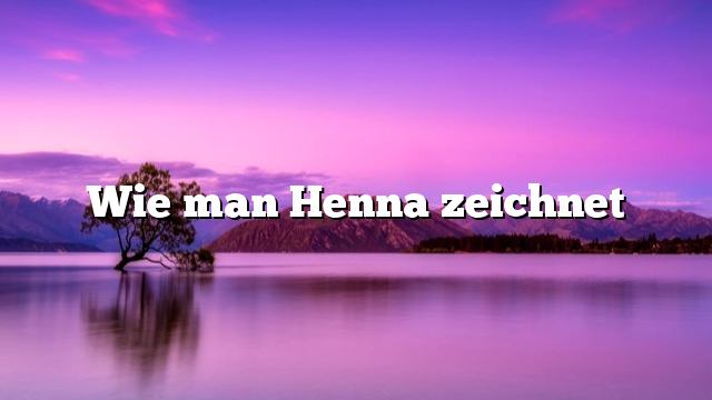 Wie man Henna zeichnet