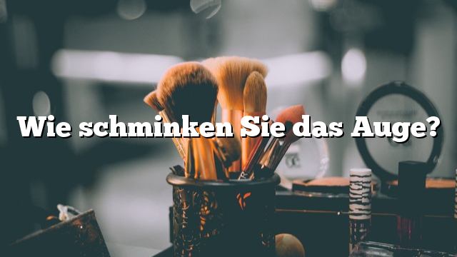 Wie schminken Sie das Auge?