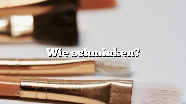 Wie schminken?